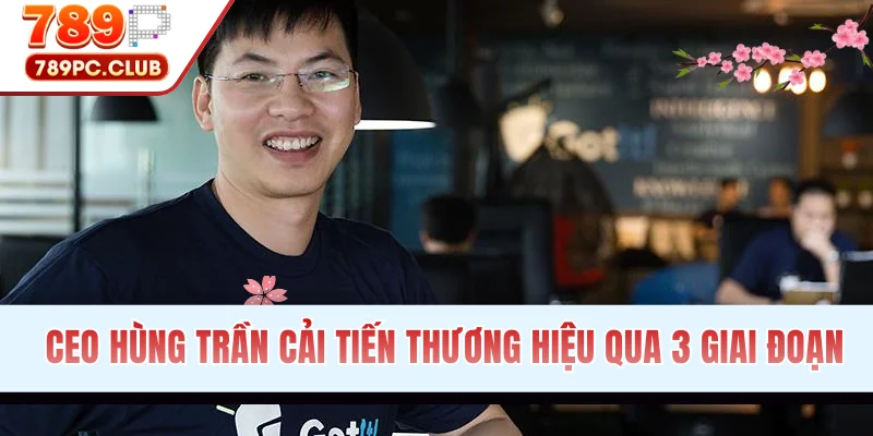 CEO Hùng Trần cải tiến thương hiệu qua 3 giai đoạn