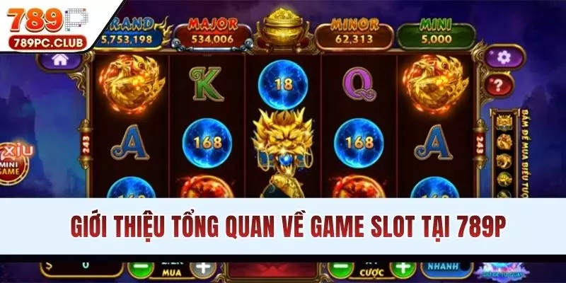 Giới thiệu tổng quan về game slot tại 789P