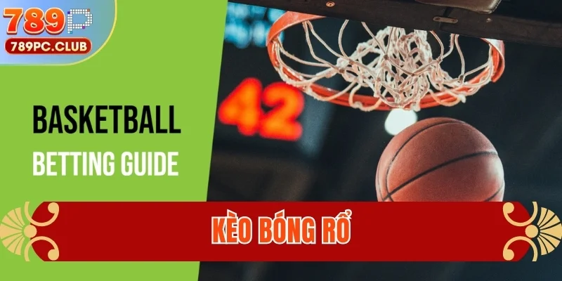 Kèo Bóng Rổ - Phân Tích Chiến Thuật Và Cẩm Nang Cược Chuẩn