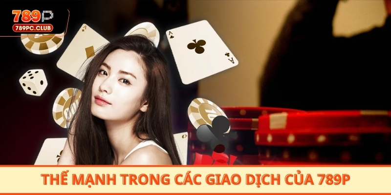 Thế mạnh trong các giao dịch của 789P